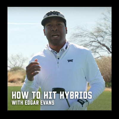 EDGAR EVANS SHOWS YOU HOW TO HIT BETTER, FARTHER WITH YOUR HYBRIDS